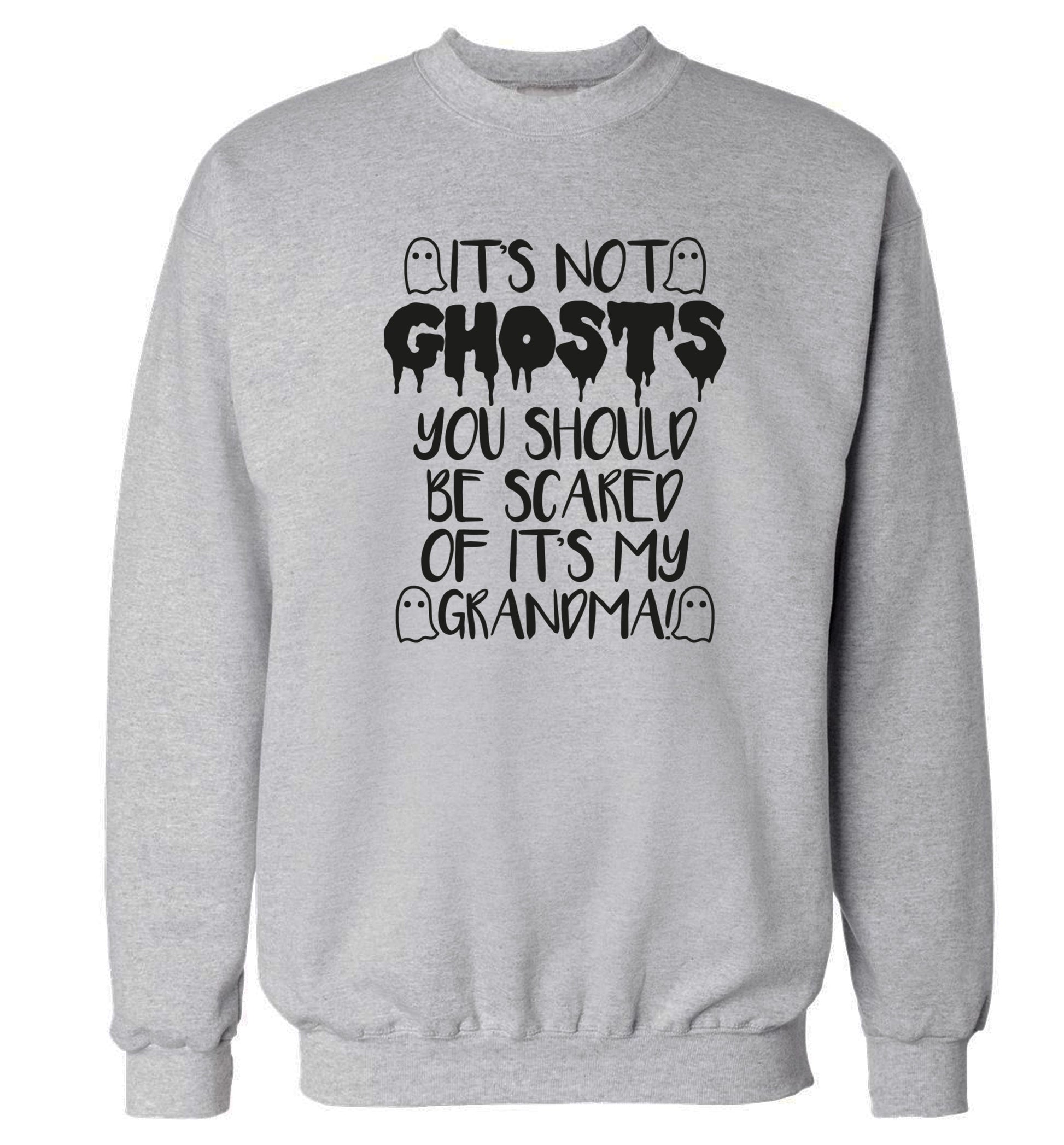 It's not ghosts you should be scared of it's my grandma! Adult's unisex grey Sweater 2XL