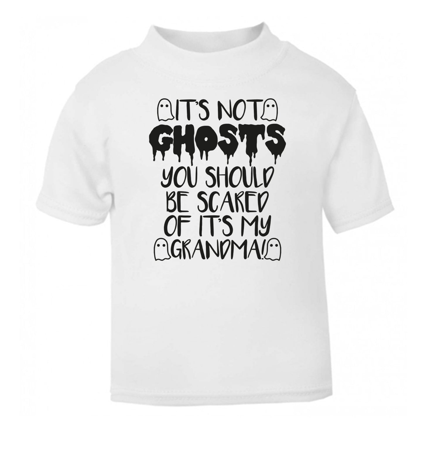 It's not ghosts you should be scared of it's my grandma! white Baby Toddler Tshirt 2 Years