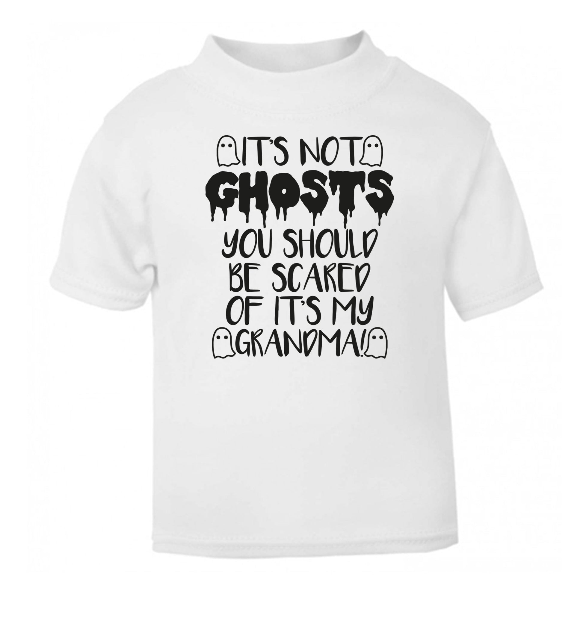 It's not ghosts you should be scared of it's my grandma! white Baby Toddler Tshirt 2 Years