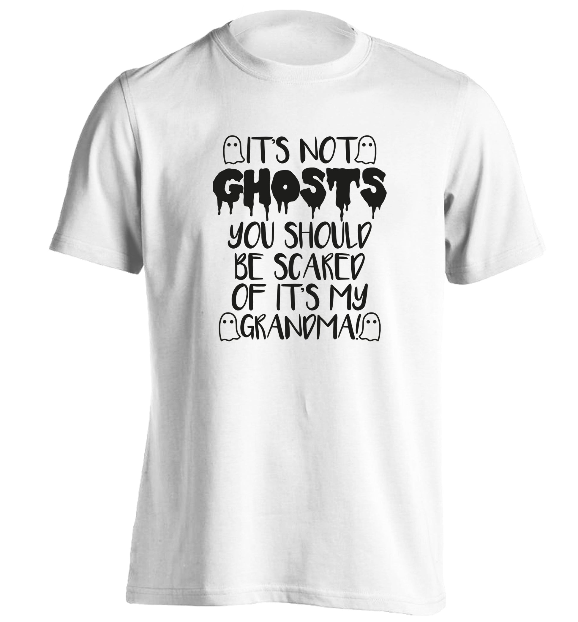 It's not ghosts you should be scared of it's my grandma! adults unisex white Tshirt 2XL