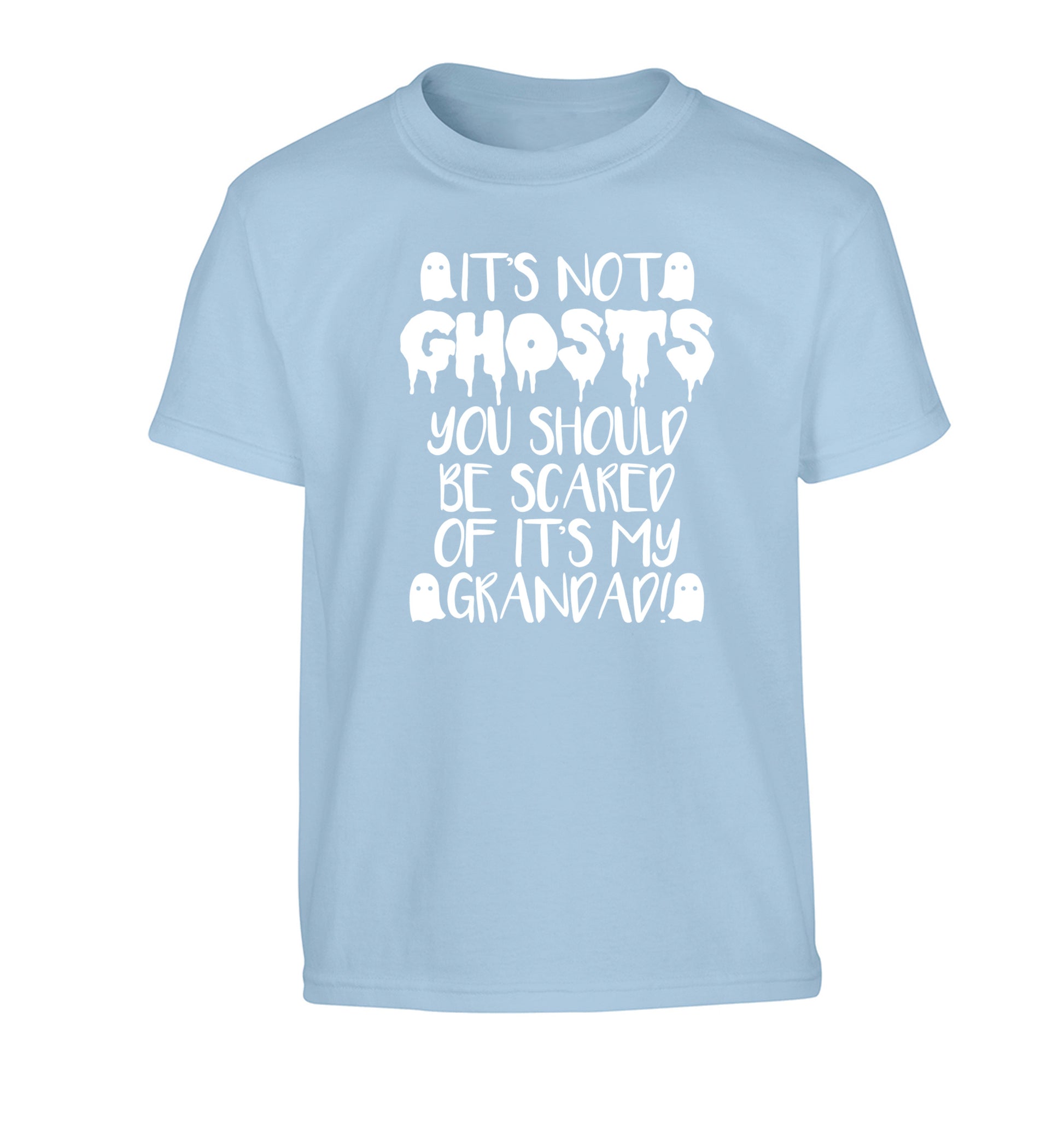It's not ghosts you should be scared of it's my grandad! Children's light blue Tshirt 12-14 Years