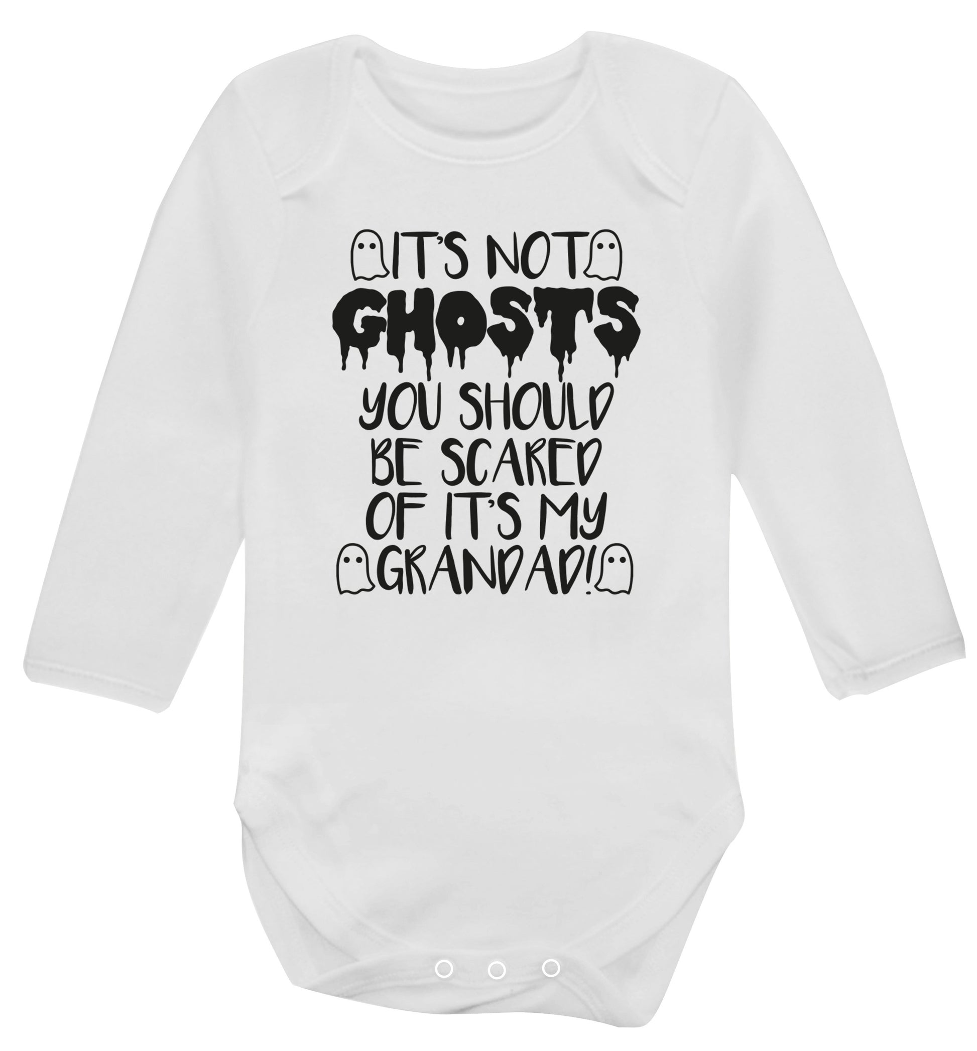 It's not ghosts you should be scared of it's my grandad! Baby Vest long sleeved white 6-12 months