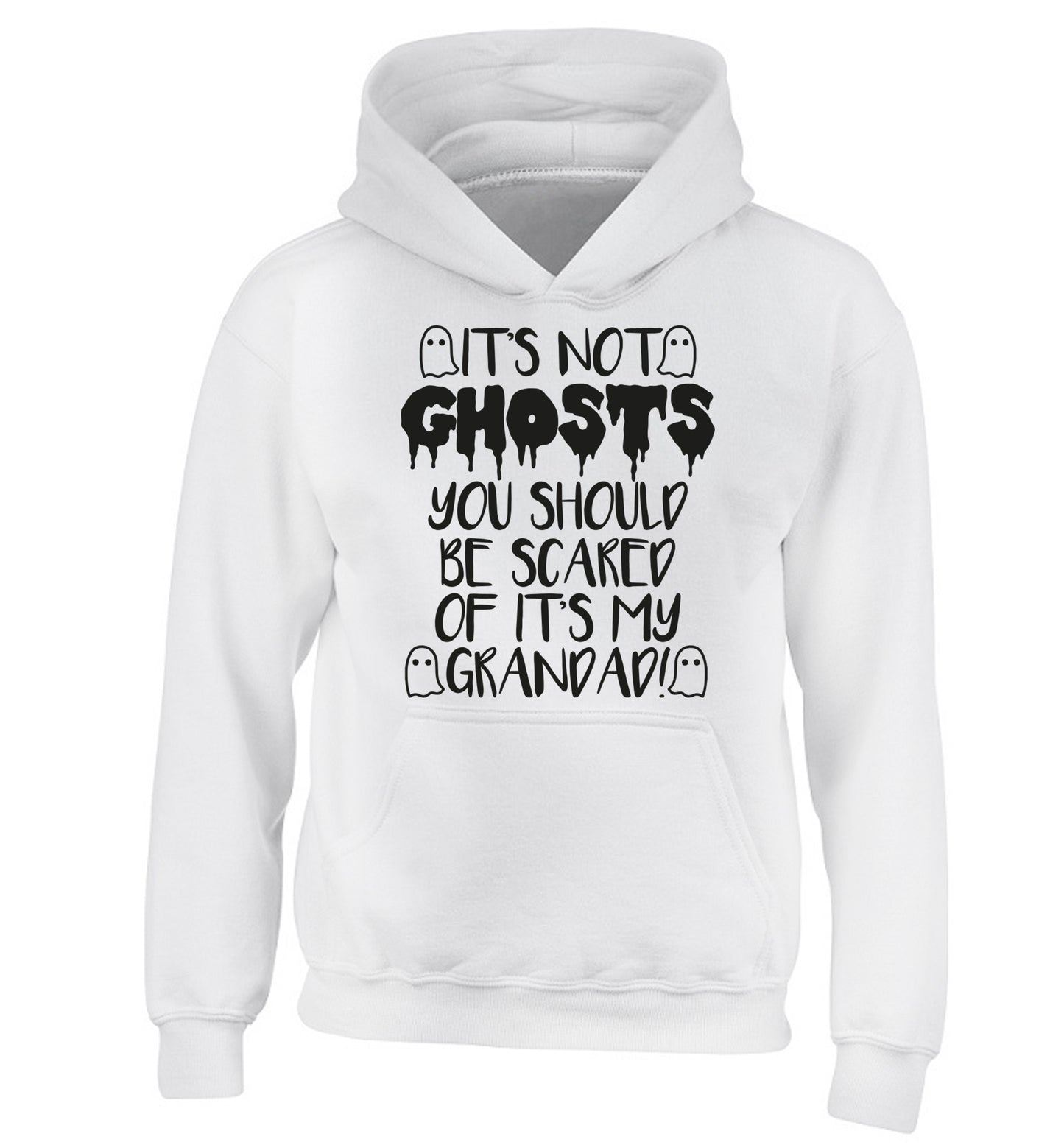 It's not ghosts you should be scared of it's my grandad! children's white hoodie 12-14 Years