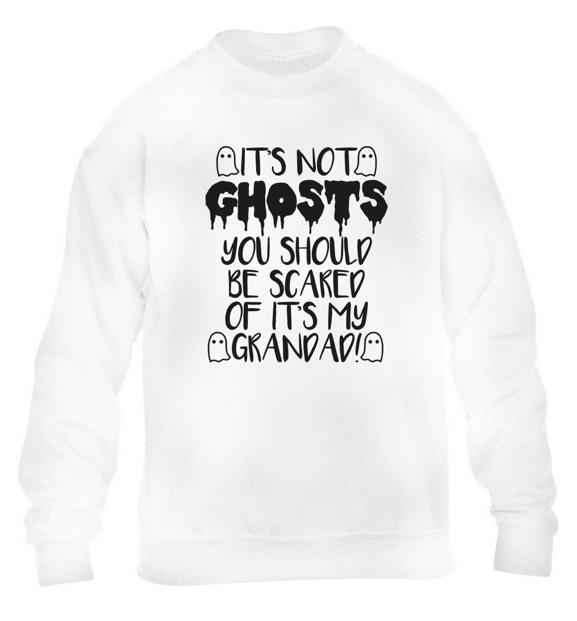 It's not ghosts you should be scared of it's my grandad! children's white sweater 12-14 Years