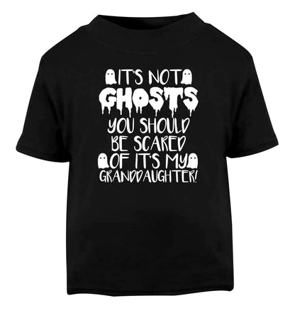 It's not ghosts you should be scared of it's my granddaughter! Black Baby Toddler Tshirt 2 years
