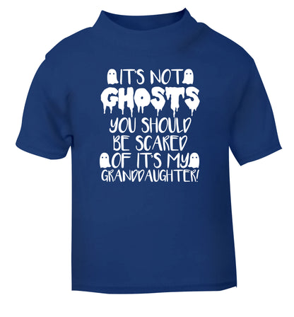 It's not ghosts you should be scared of it's my granddaughter! blue Baby Toddler Tshirt 2 Years