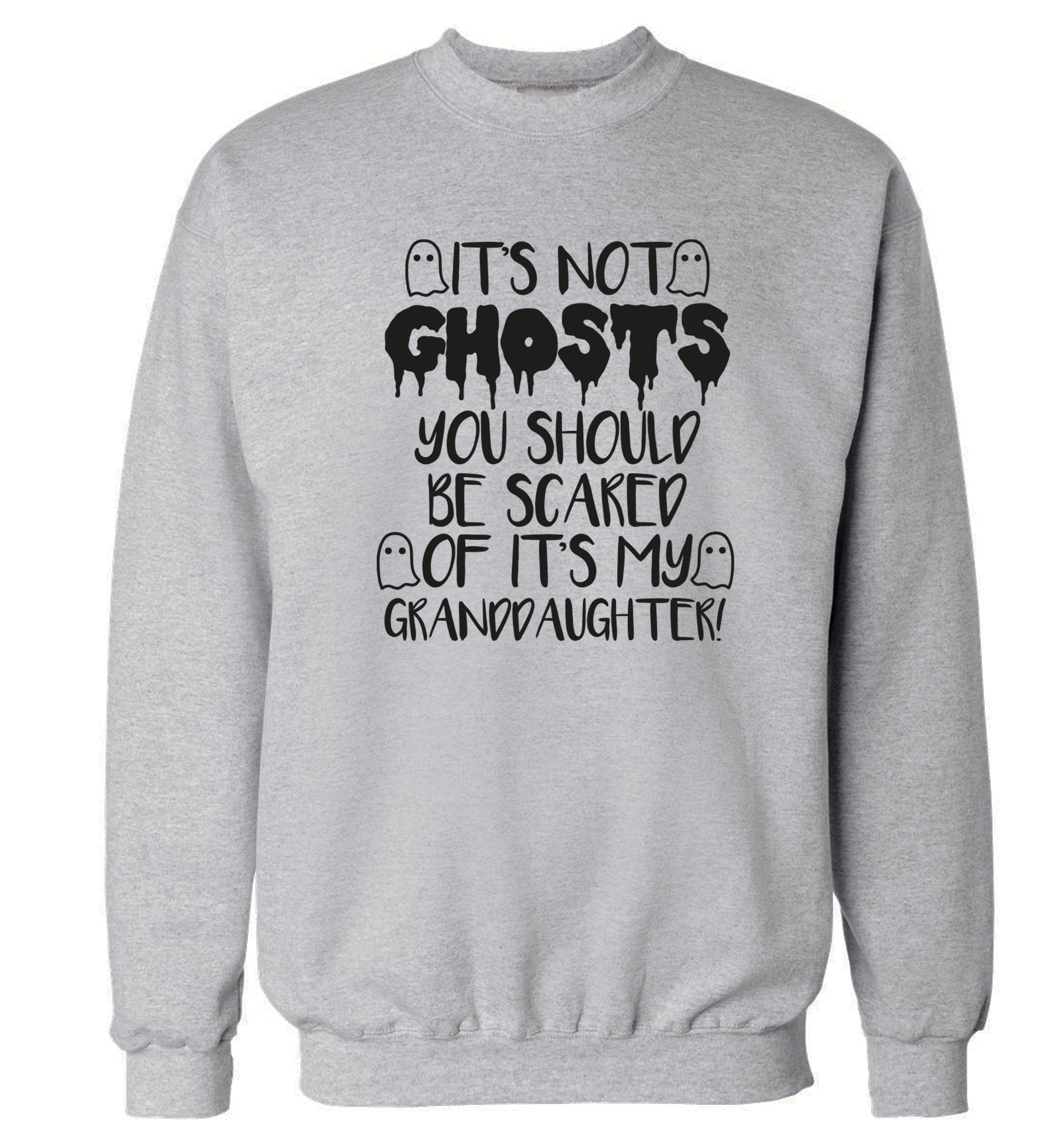 It's not ghosts you should be scared of it's my granddaughter! Adult's unisex grey Sweater 2XL