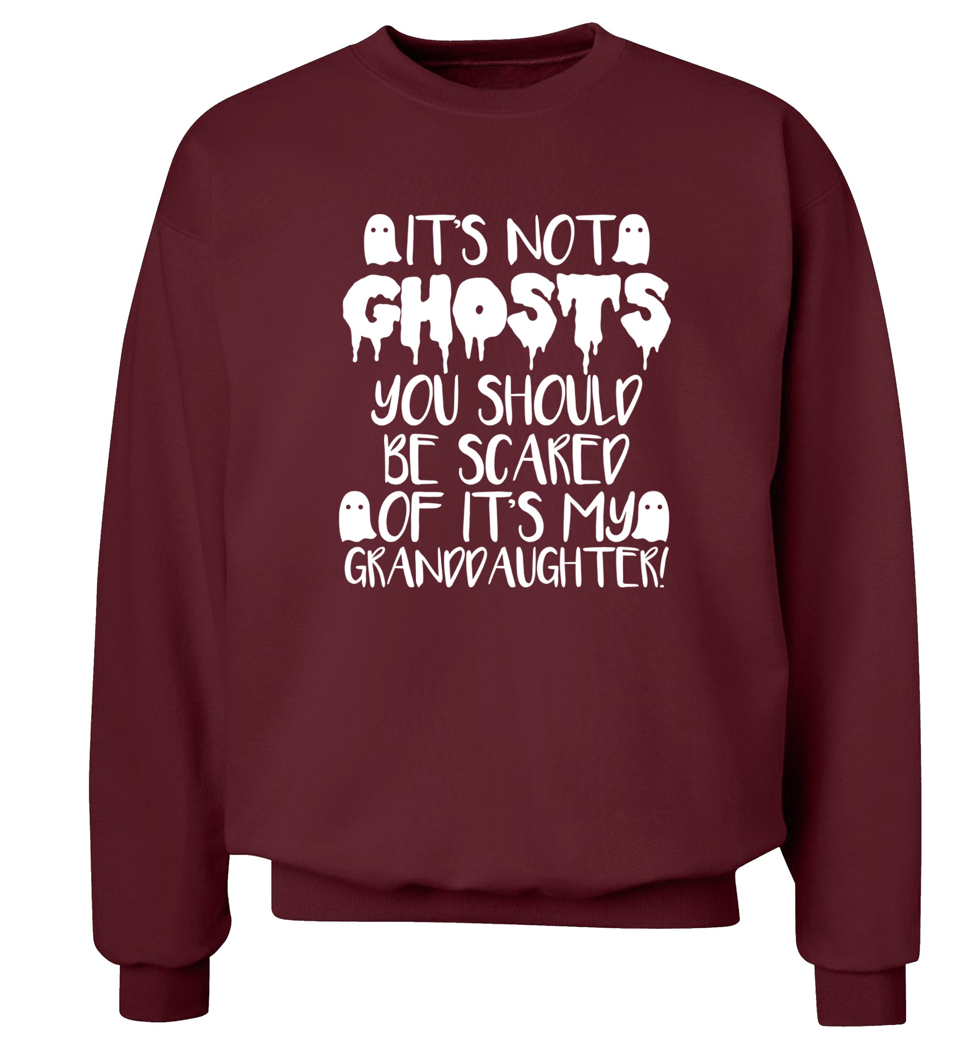 It's not ghosts you should be scared of it's my granddaughter! Adult's unisex maroon Sweater 2XL