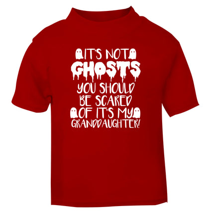 It's not ghosts you should be scared of it's my granddaughter! red Baby Toddler Tshirt 2 Years