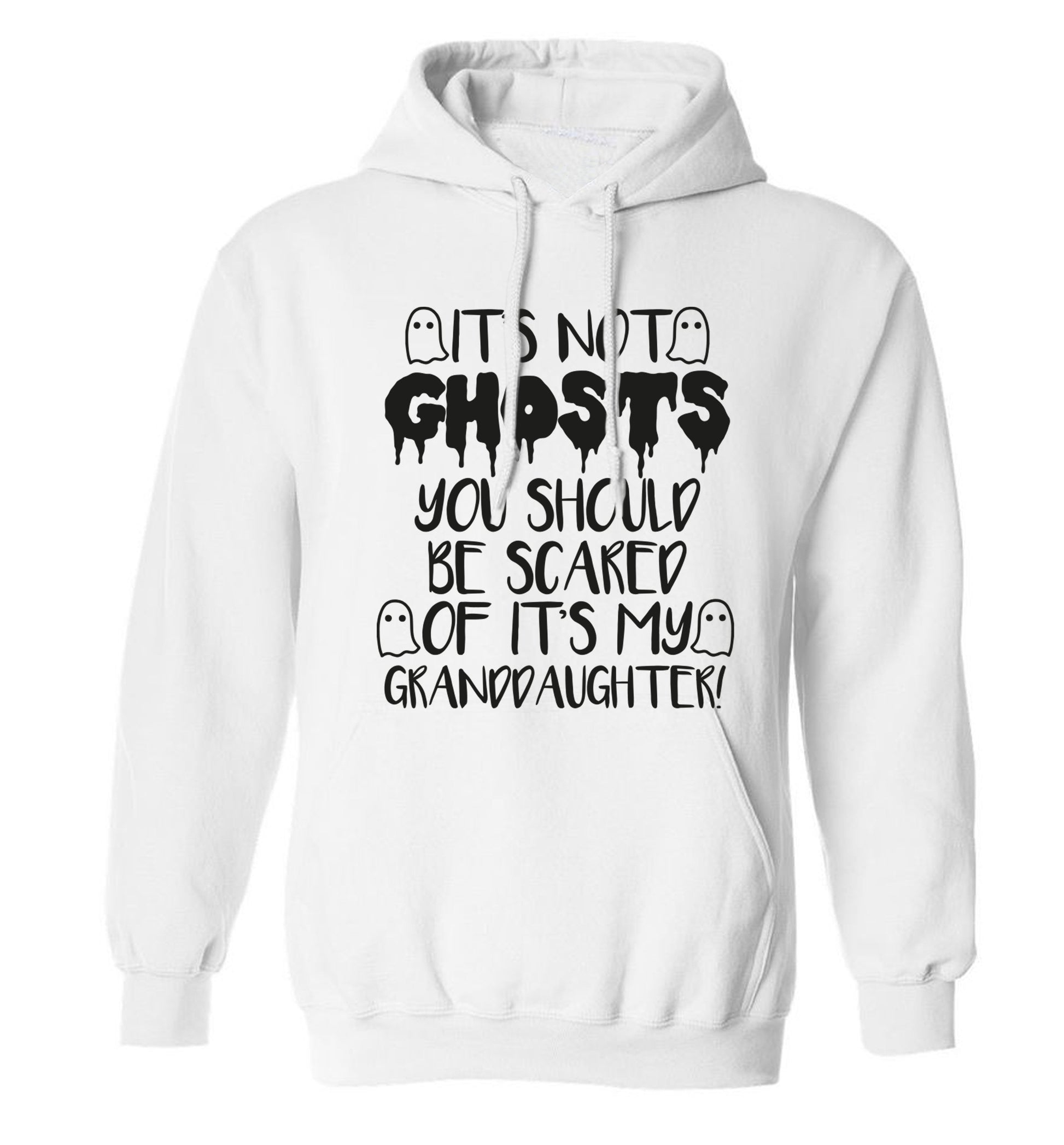 It's not ghosts you should be scared of it's my granddaughter! adults unisex white hoodie 2XL