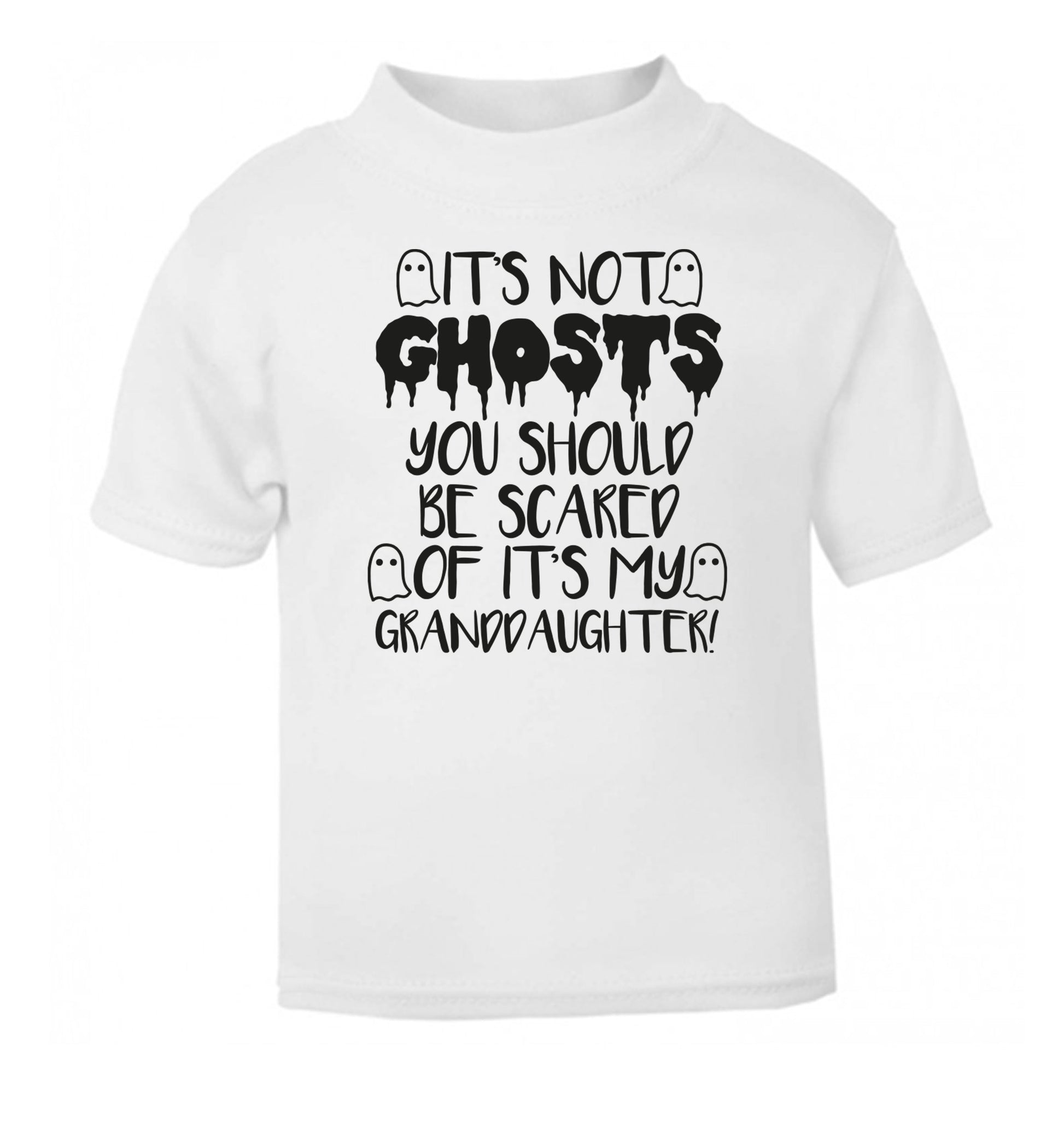 It's not ghosts you should be scared of it's my granddaughter! white Baby Toddler Tshirt 2 Years