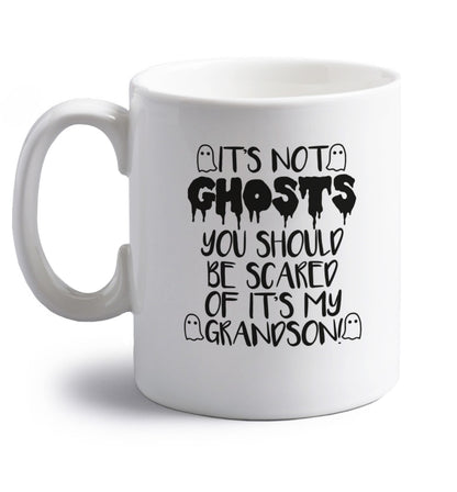 It's not ghosts you should be scared of it's my grandson! right handed white ceramic mug 