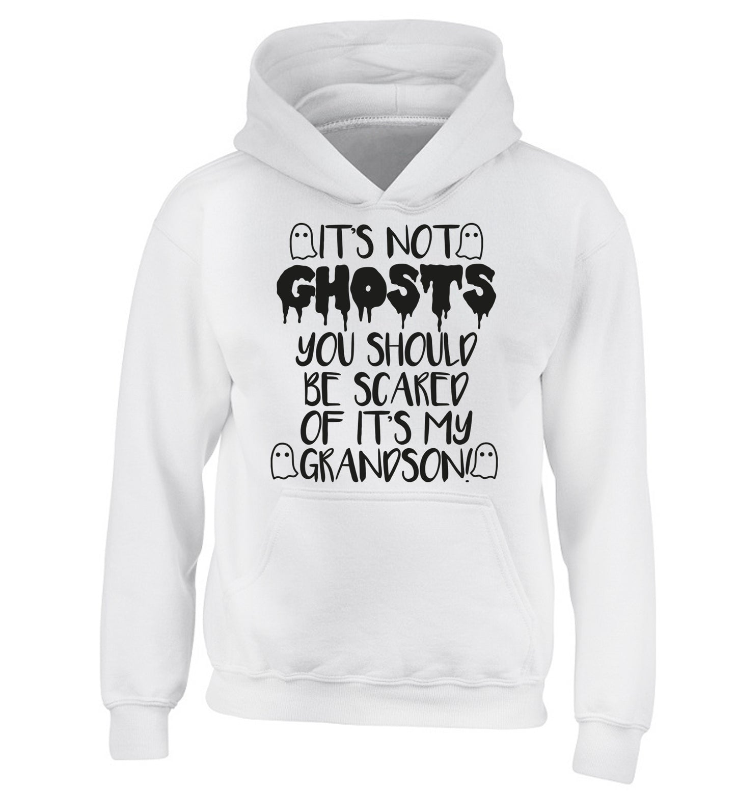 It's not ghosts you should be scared of it's my grandson! children's white hoodie 12-14 Years