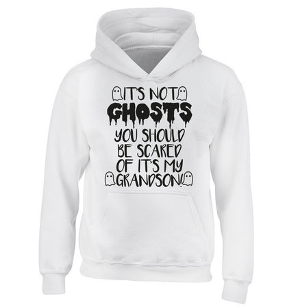 It's not ghosts you should be scared of it's my grandson! children's white hoodie 12-14 Years