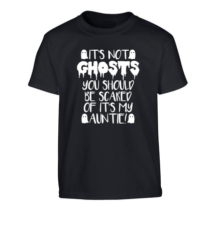It's not ghosts you should be scared of it's my auntie! Children's black Tshirt 12-14 Years