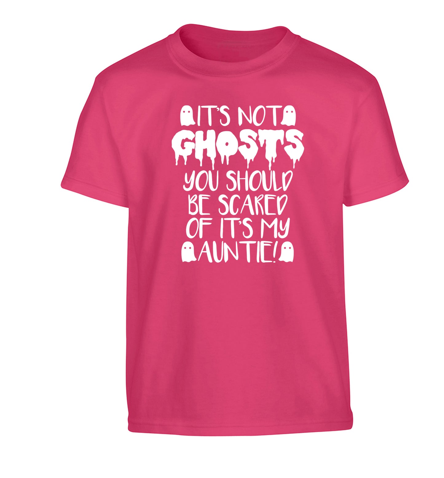 It's not ghosts you should be scared of it's my auntie! Children's pink Tshirt 12-14 Years