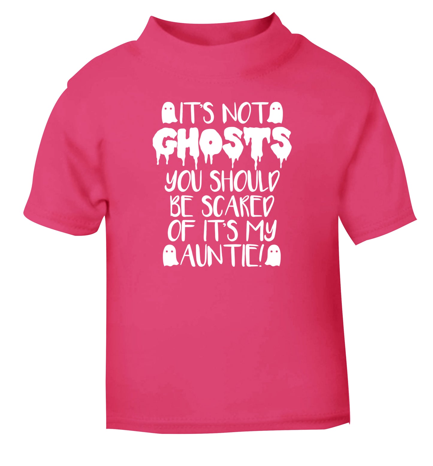 It's not ghosts you should be scared of it's my auntie! pink Baby Toddler Tshirt 2 Years