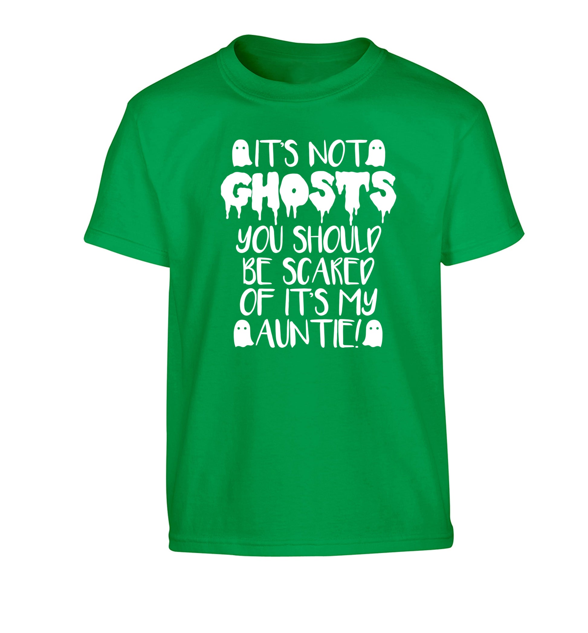 It's not ghosts you should be scared of it's my auntie! Children's green Tshirt 12-14 Years