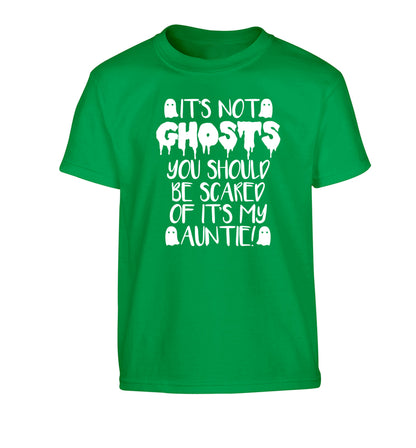 It's not ghosts you should be scared of it's my auntie! Children's green Tshirt 12-14 Years