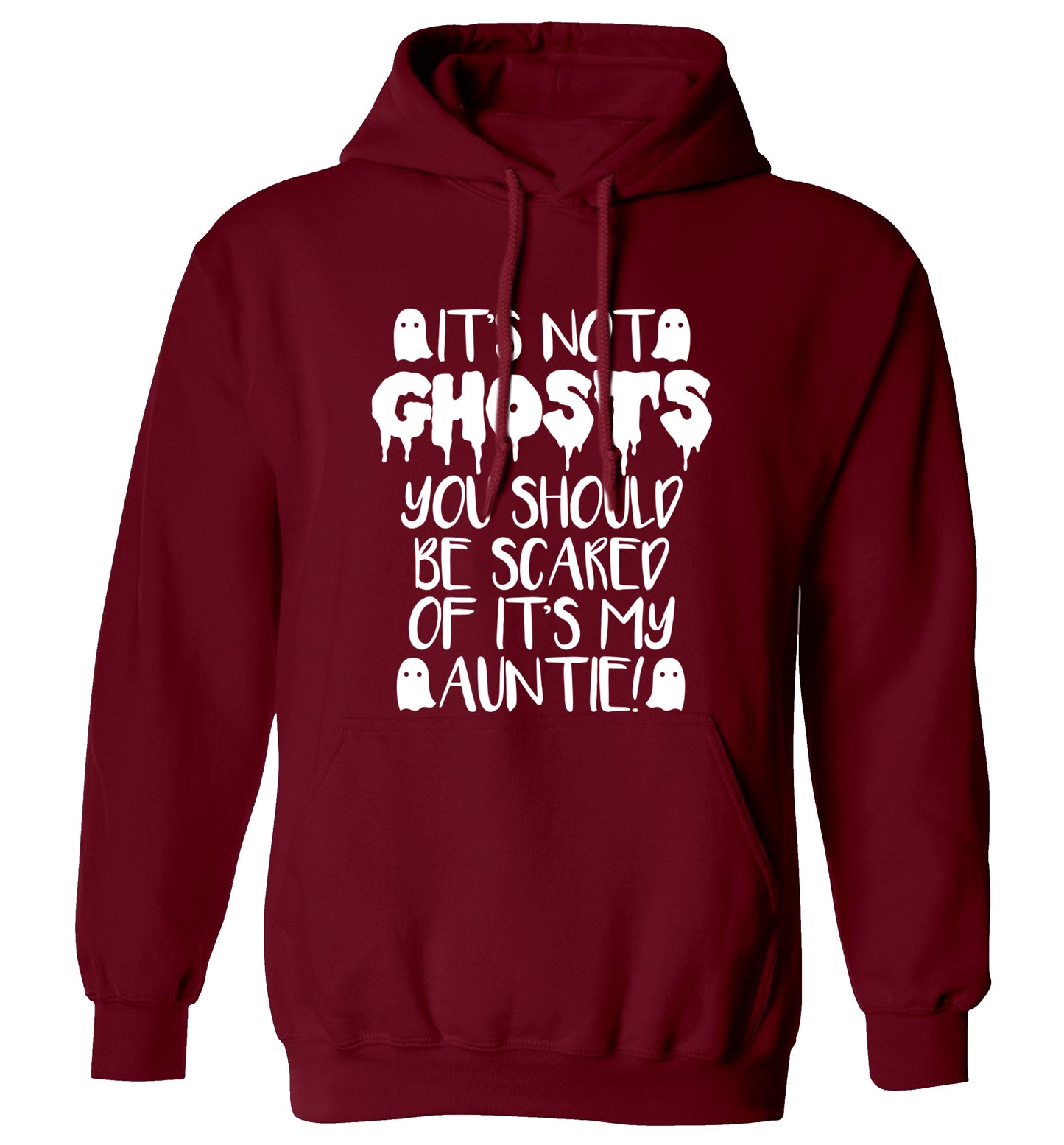It's not ghosts you should be scared of it's my auntie! adults unisex maroon hoodie 2XL