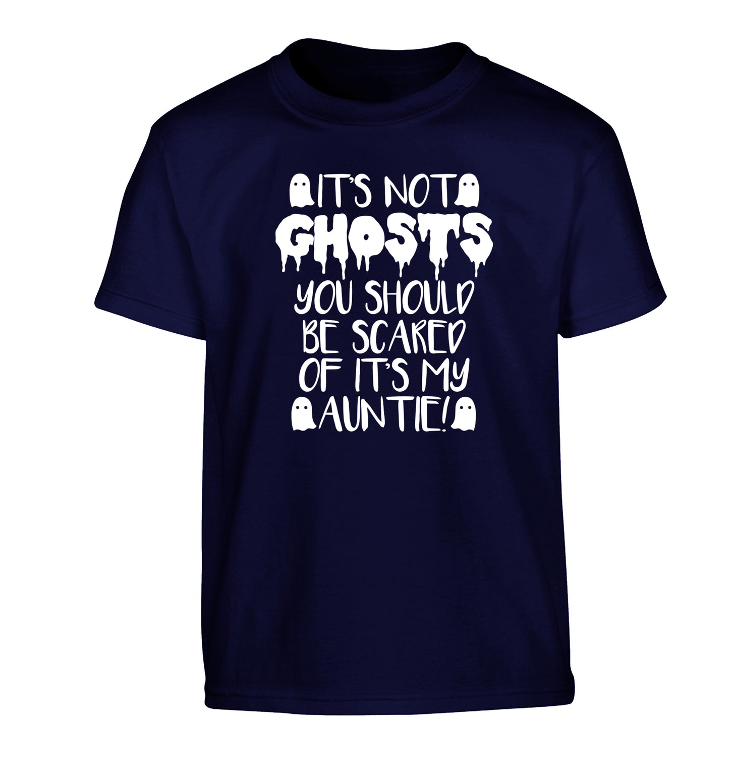 It's not ghosts you should be scared of it's my auntie! Children's navy Tshirt 12-14 Years