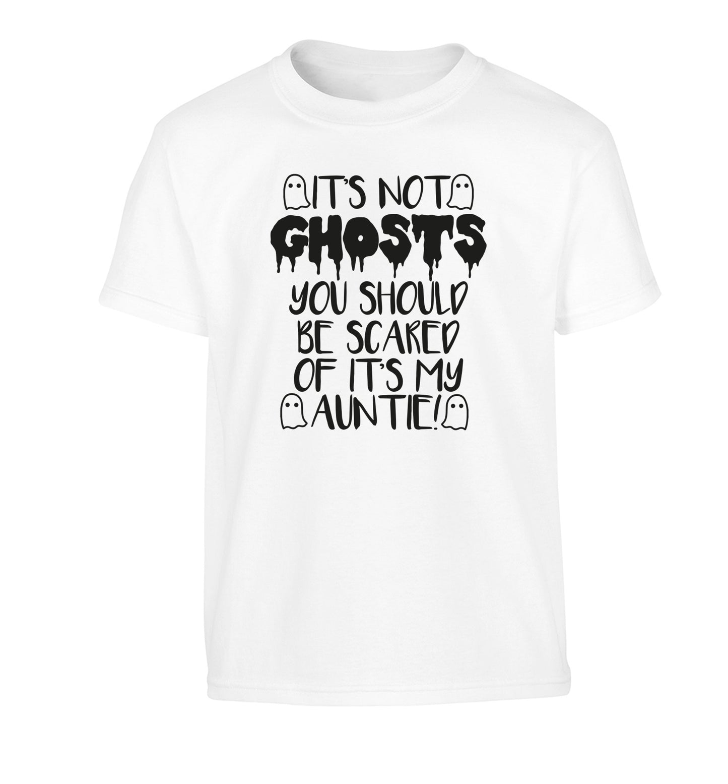 It's not ghosts you should be scared of it's my auntie! Children's white Tshirt 12-14 Years