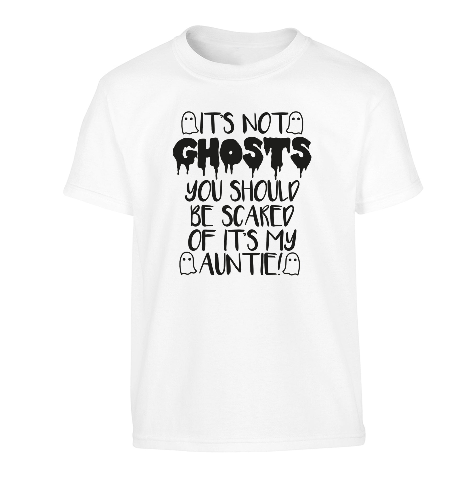 It's not ghosts you should be scared of it's my auntie! Children's white Tshirt 12-14 Years