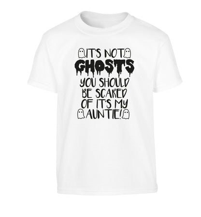 It's not ghosts you should be scared of it's my auntie! Children's white Tshirt 12-14 Years