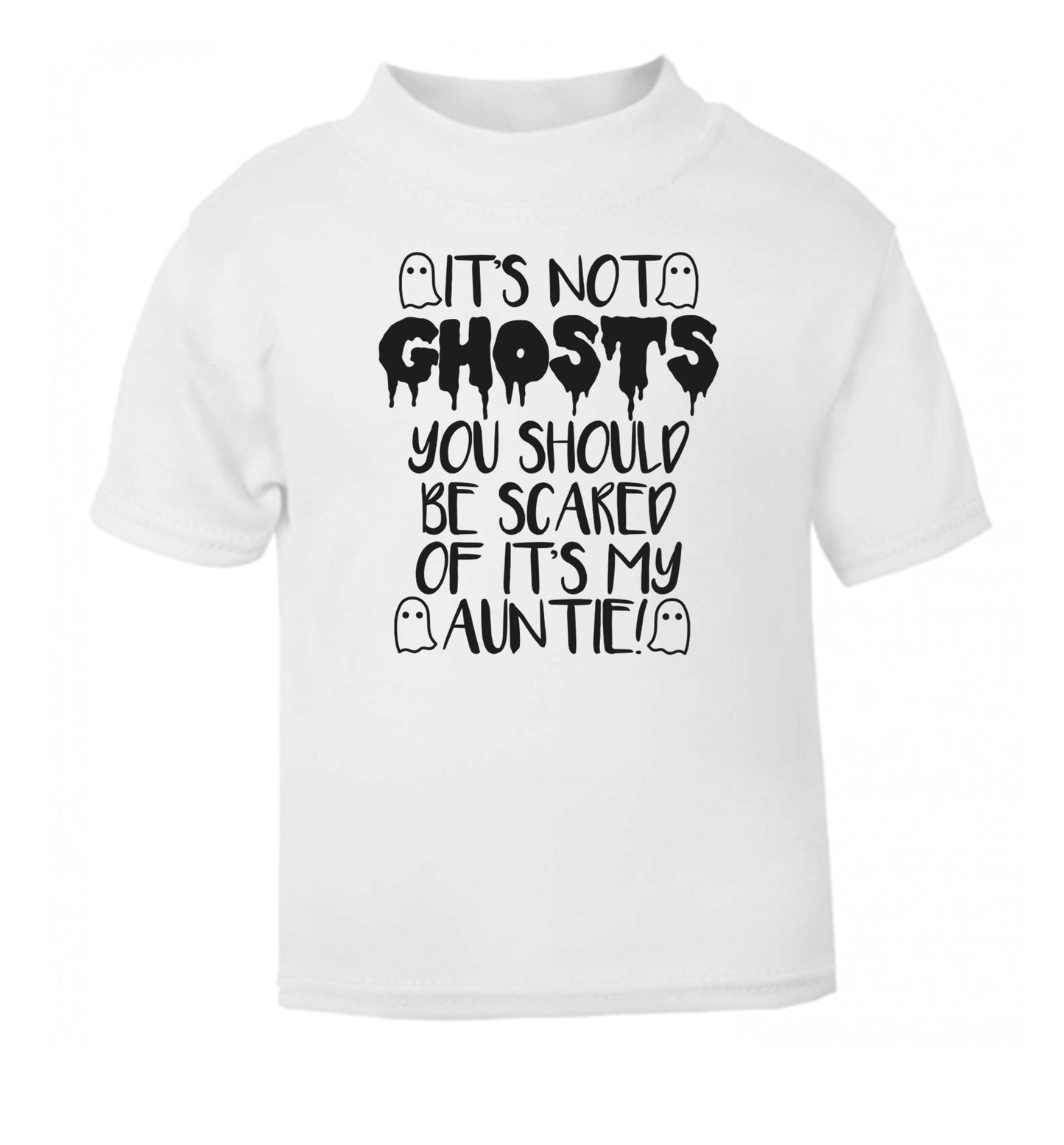 It's not ghosts you should be scared of it's my auntie! white Baby Toddler Tshirt 2 Years