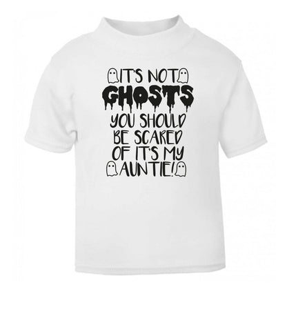 It's not ghosts you should be scared of it's my auntie! white Baby Toddler Tshirt 2 Years