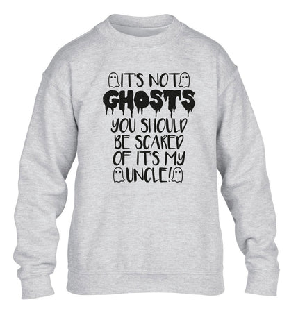 It's not ghosts you should be scared of it's my uncle! children's grey sweater 12-14 Years