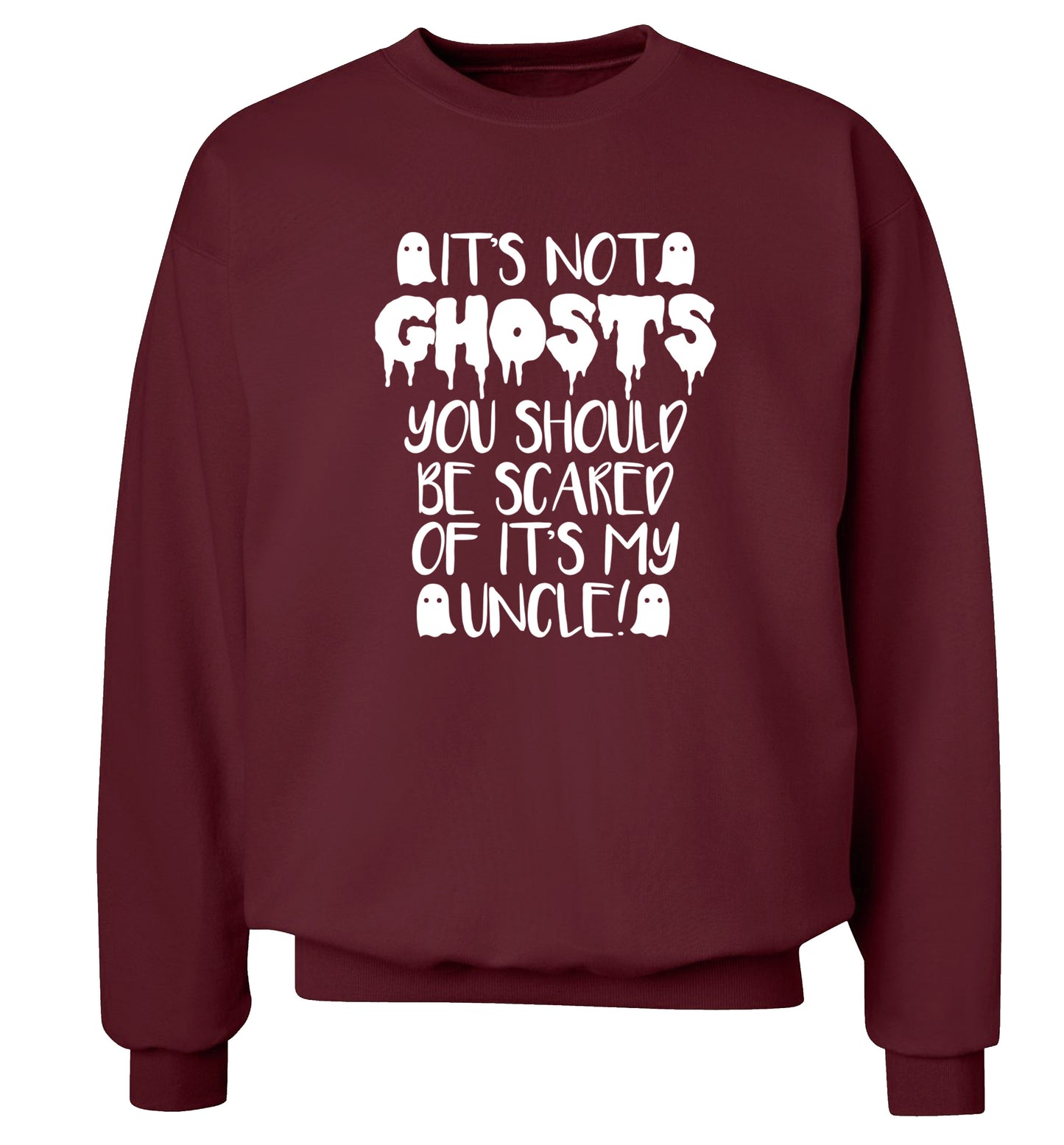 It's not ghosts you should be scared of it's my uncle! Adult's unisex maroon Sweater 2XL