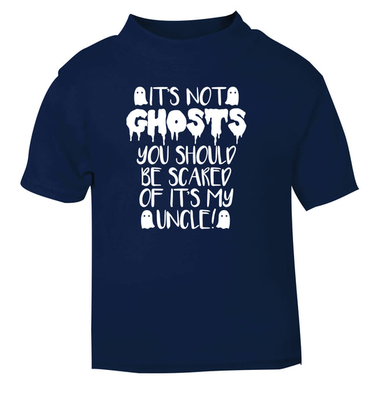 It's not ghosts you should be scared of it's my uncle! navy Baby Toddler Tshirt 2 Years