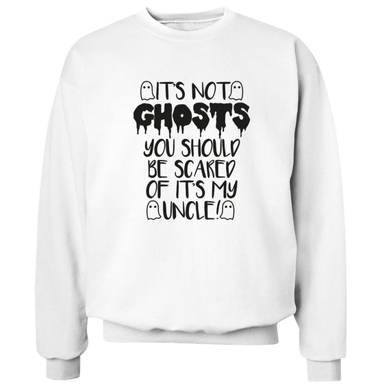 It's not ghosts you should be scared of it's my uncle! Adult's unisex white Sweater 2XL