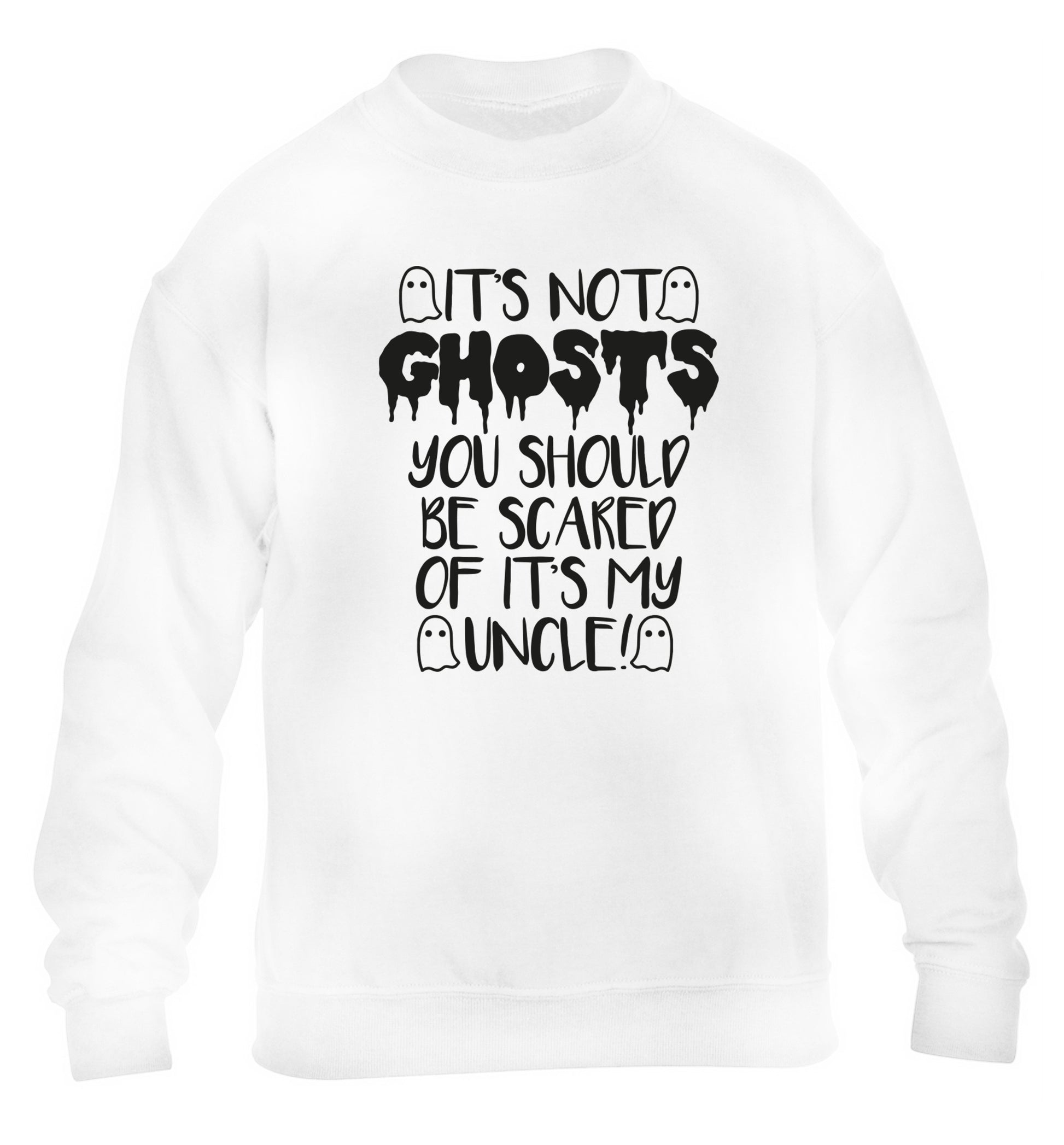 It's not ghosts you should be scared of it's my uncle! children's white sweater 12-14 Years