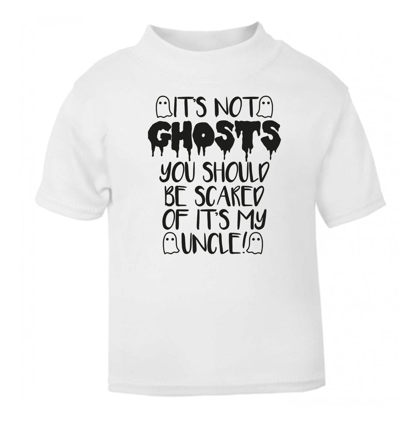 It's not ghosts you should be scared of it's my uncle! white Baby Toddler Tshirt 2 Years
