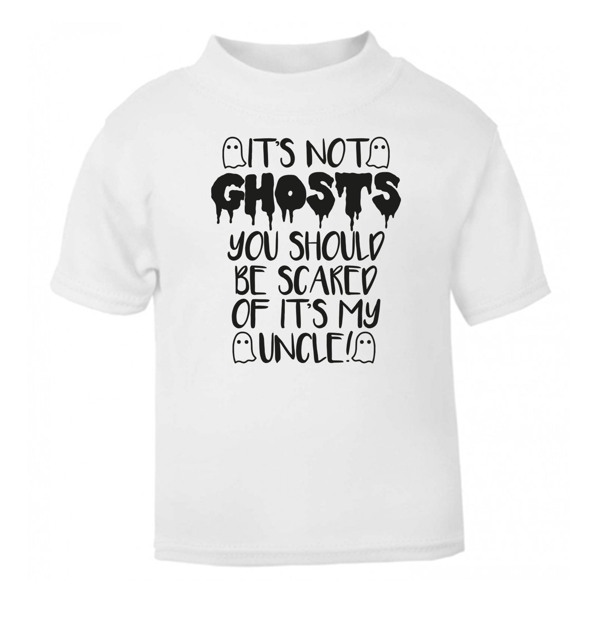 It's not ghosts you should be scared of it's my uncle! white Baby Toddler Tshirt 2 Years