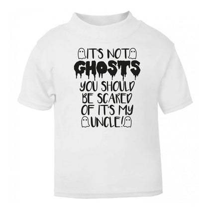 It's not ghosts you should be scared of it's my uncle! white Baby Toddler Tshirt 2 Years