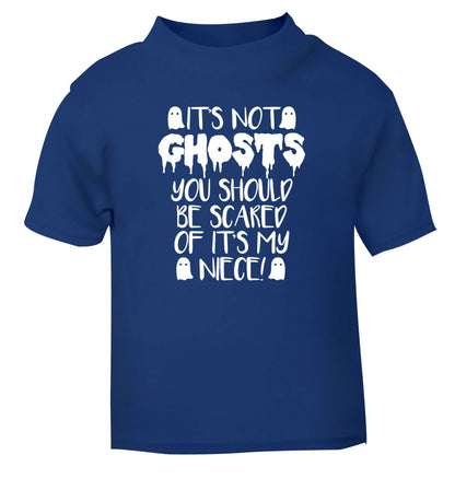 It's not ghosts you should be scared of it's my niece! blue Baby Toddler Tshirt 2 Years