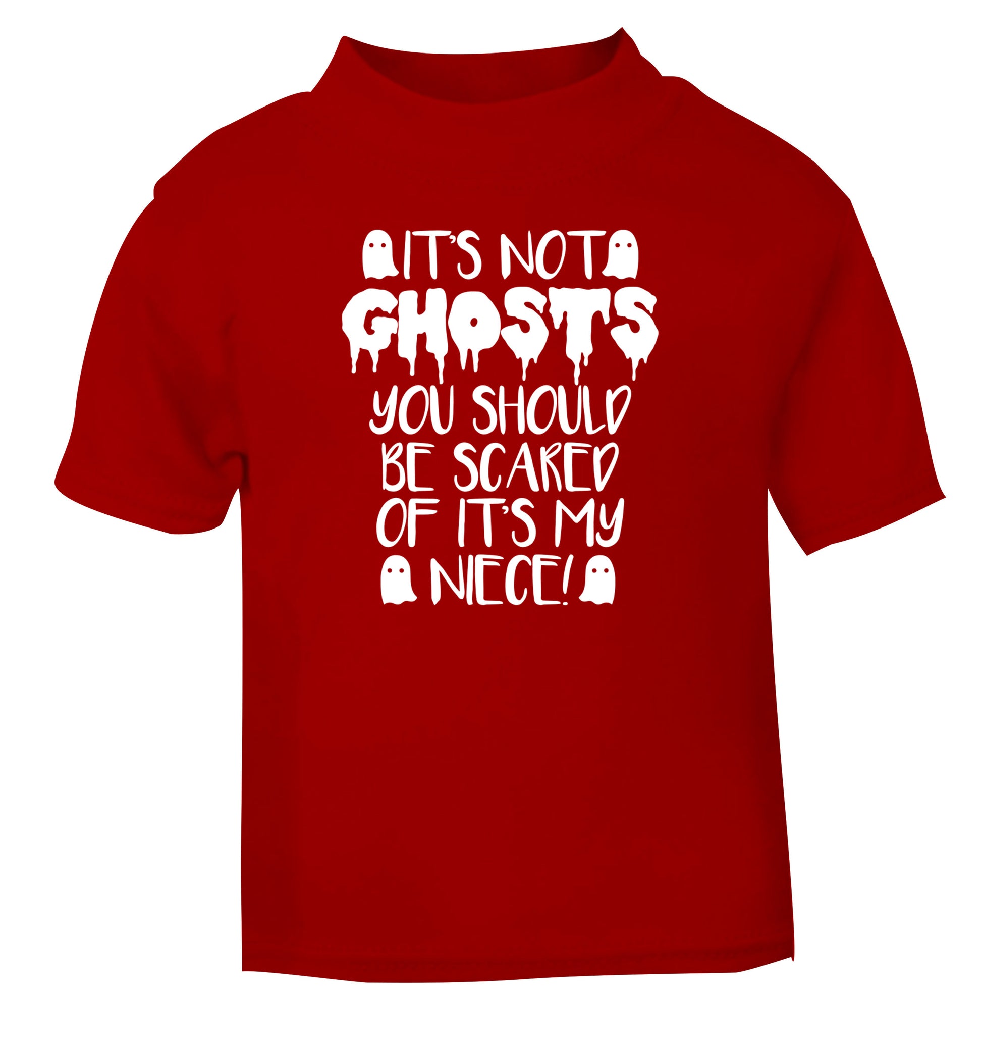 It's not ghosts you should be scared of it's my niece! red Baby Toddler Tshirt 2 Years