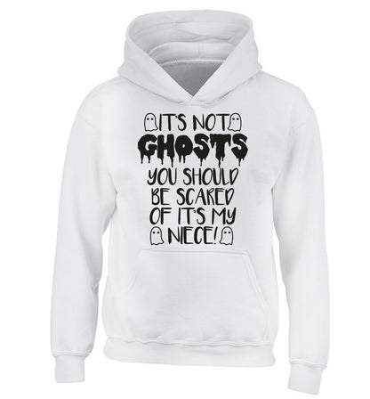 It's not ghosts you should be scared of it's my niece! children's white hoodie 12-14 Years