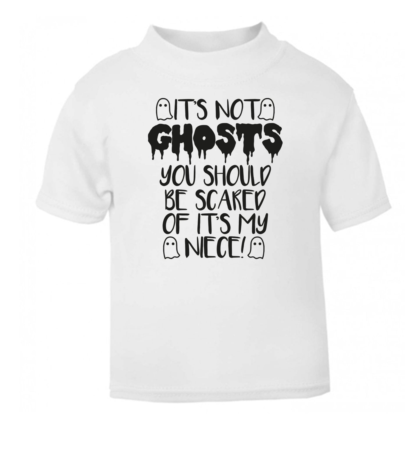 It's not ghosts you should be scared of it's my niece! white Baby Toddler Tshirt 2 Years