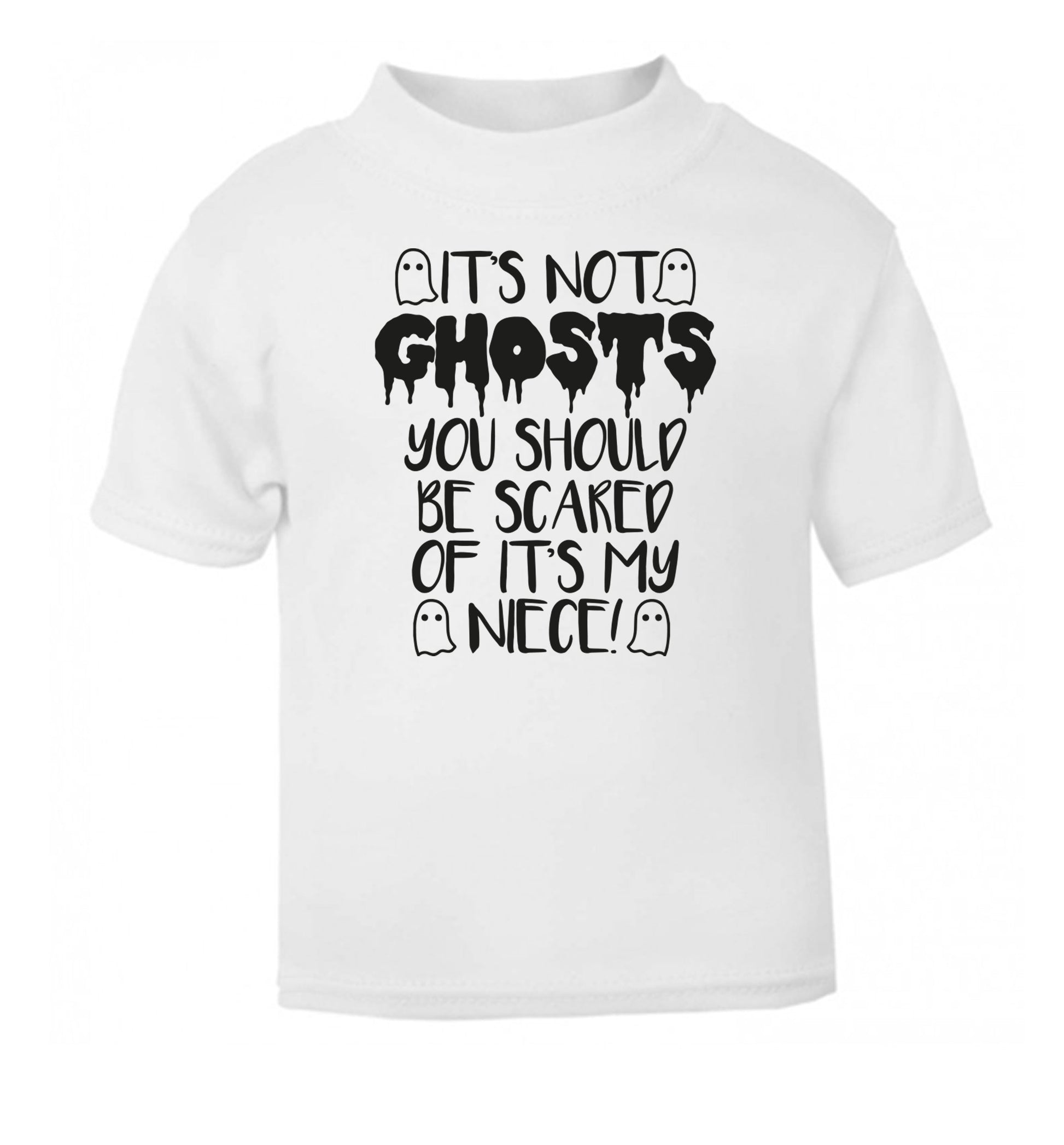 It's not ghosts you should be scared of it's my niece! white Baby Toddler Tshirt 2 Years