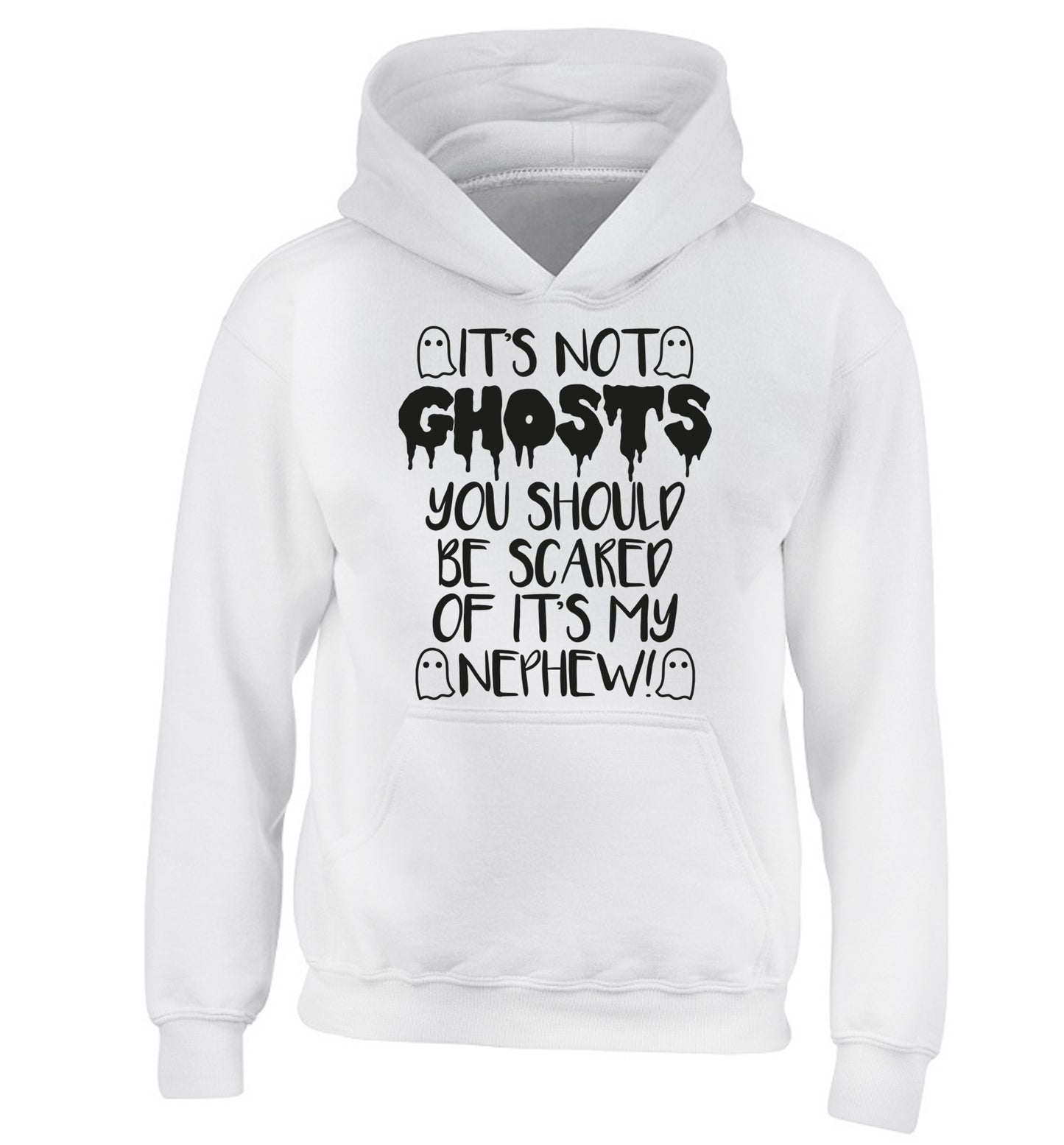 It's not ghosts you should be scared of it's my nephew! children's white hoodie 12-14 Years
