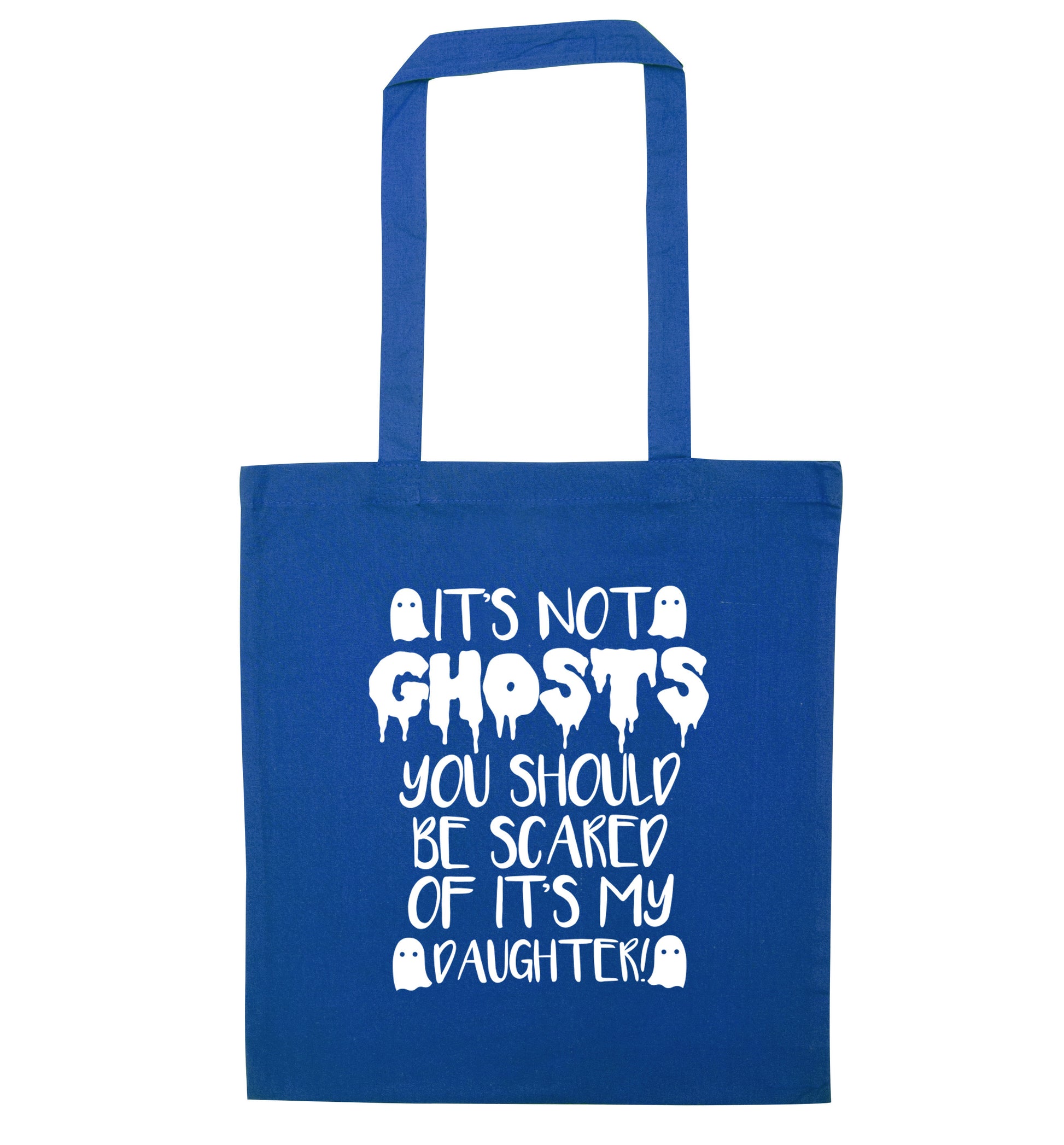 It's not ghosts you should be scared of it's my daughter! blue tote bag