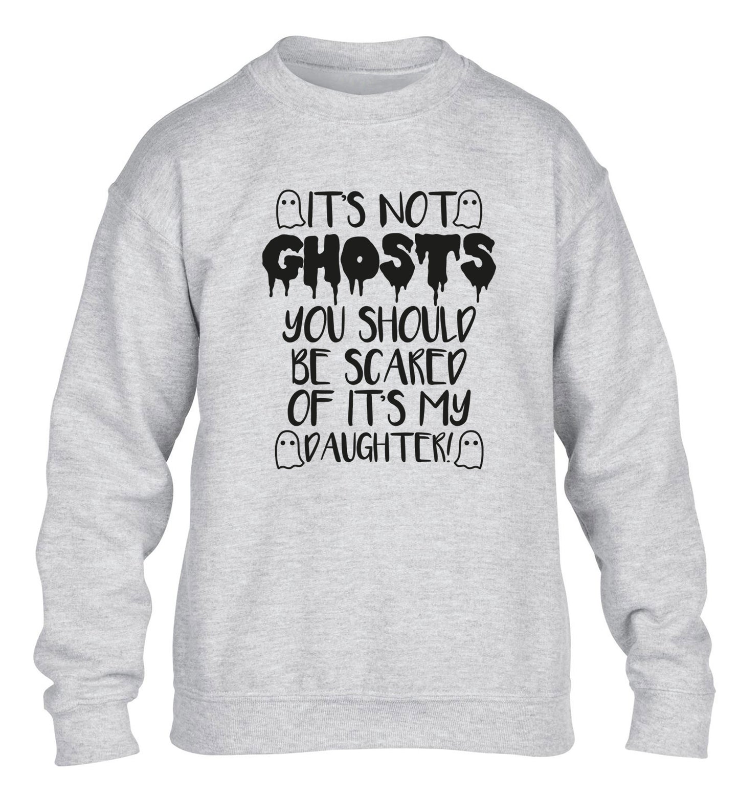 It's not ghosts you should be scared of it's my daughter! children's grey sweater 12-14 Years