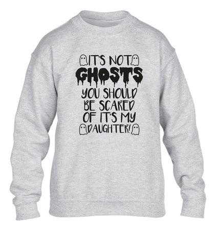 It's not ghosts you should be scared of it's my daughter! children's grey sweater 12-14 Years