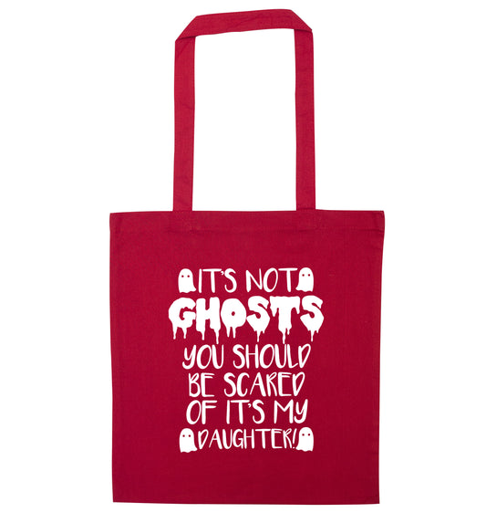 It's not ghosts you should be scared of it's my daughter! red tote bag