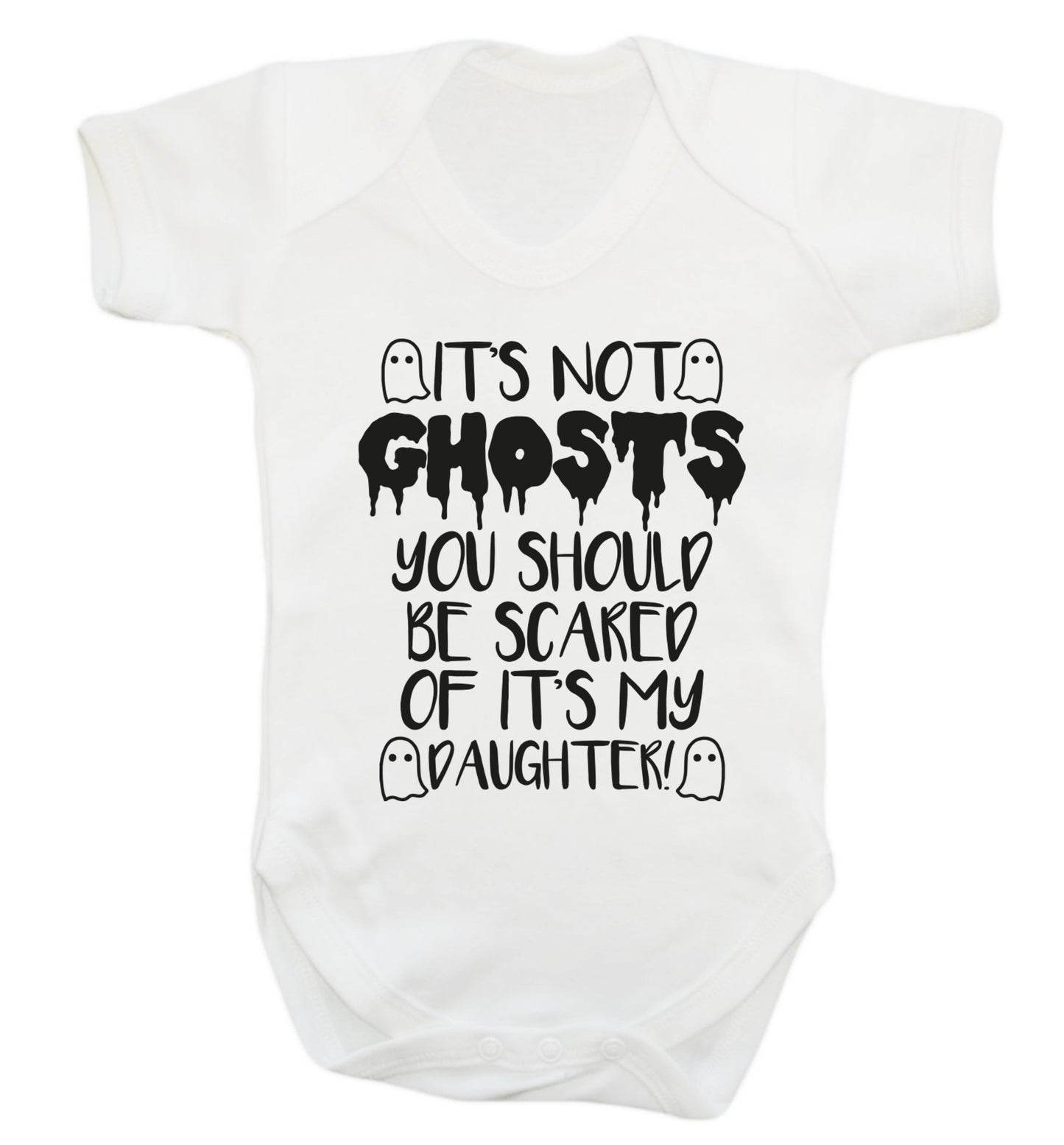 It's not ghosts you should be scared of it's my daughter! Baby Vest white 18-24 months