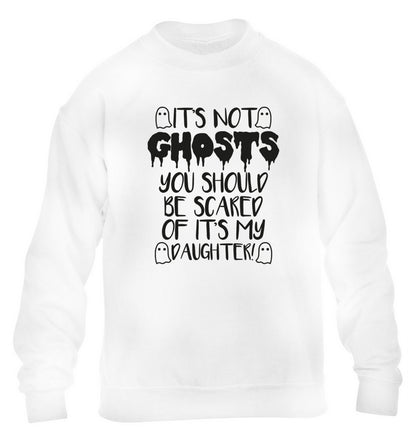 It's not ghosts you should be scared of it's my daughter! children's white sweater 12-14 Years